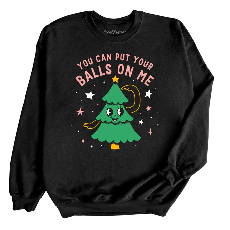 You Can Put Your Balls On Me Graphic Sweatshirt