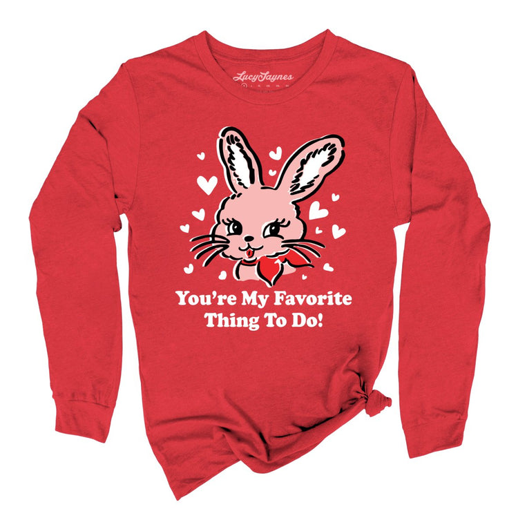 You're My Favorite Thing To Do Graphic Long Sleeve Tee